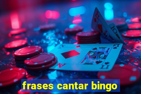 frases cantar bingo